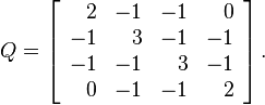 Q = \left[\begin{array}{rrrr}
2 & -1 & -1 & 0 \\
-1 & 3 & -1 & -1 \\
-1 & -1 & 3 & -1 \\
0 & -1 & -1 & 2
\end{array}\right].