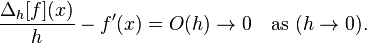  \frac{\Delta_h[f](x)}{h} - f'(x) = O(h)\to 0 \quad  \text{as }(h \to 0). 