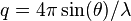 q=4\pi \sin (\theta ) / \lambda