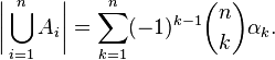 \biggl|\bigcup_{i=1}^n A_i\biggr|  =\sum_{k=1}^n (-1)^{k-1}\binom nk \alpha_k.