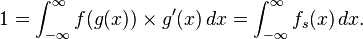 
 1 = \int_{-\infty}^{\infty} f(g(x)) \times g'(x)\,dx
   = \int_{-\infty}^{\infty} f_s(x)\,dx.
 \!