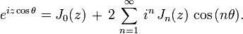 e^{i z \cos \theta}=J_0(z)\, +\, 2\, \sum_{n=1}^{\infty}\, i^n\, J_n(z)\, \cos\, (n \theta).