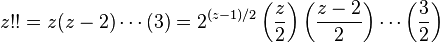 z!! = z(z-2)\cdots (3)
= 2^{(z-1)/2}\left(\frac{z}{2}\right)\left(\frac{z-2}{2}\right)\cdots \left(\frac{3}{2}\right)