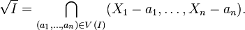 \sqrt{I} = \bigcap_{(a_1, \dots, a_n) \in V(I)}  (X_1 - a_1, \dots, X_n - a_n).