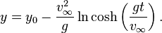 y = y_0 - \frac{v_{\infty}^2}{g} \ln \cosh\left(\frac{gt}{v_\infty}\right).