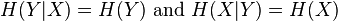 H(Y|X) = H(Y)\text{ and }H(X|Y) = H(X) \, 