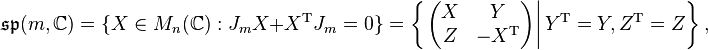 \mathfrak{sp}(m, \mathbb{C}) = \{X \in M_n(\mathbb{C}): J_mX + X^{\mathrm T}J_m = 0\} =\left\{\left .\left(\begin{matrix}X & Y \\ Z & -X^{\mathrm T}\end{matrix}\right)\right| Y^{\mathrm T} = Y, Z^{\mathrm T} = Z\right\},