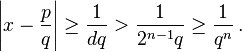 \left|x- \frac{p}{q}\right| \ge \frac{1}{dq} > \frac{1}{2^{n-1}q} \ge \frac{1}{q^n}\,.