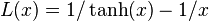 L(x) = 1/\tanh(x) - 1/x