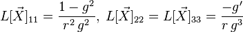 L[\vec{X}]_{11} = \frac{1-g^2}{r^2 \, g^2}, \; L[\vec{X}]_{22} = L[\vec{X}]_{33} = \frac{-g'}{r \, g^3}