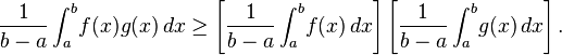  \frac{ 1 }{ b - a } \int_a^b \! f(x) g(x) \,dx \ge  \left[ \frac{ 1 }{ b - a } \int_a^b \! f(x) \,dx \right] \left[ \frac{ 1 }{ b - a } \int_a^b \! g(x) \,dx \right] .