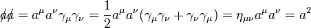 a\!\!\!/a\!\!\!/ =a^{\mu}a^{\nu}\gamma_{\mu}\gamma_{\nu}=\frac{1}{2}a^{\mu}a^{\nu}(\gamma_{\mu}\gamma_{\nu}+\gamma_{\nu}\gamma_{\mu})=\eta_{\mu\nu}a^{\mu}a^{\nu}= a^2