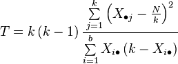 
T = k\left(k-1\right)\frac{\sum\limits_{j=1}^k \left(X_{\bullet j} - \frac{N}{k}\right)^2}{\sum\limits_{i=1}^b X_{i\bullet}\left(k-X_{i\bullet}\right)}
