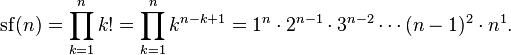 
  \mathrm{sf}(n)
  =\prod_{k=1}^n k! =\prod_{k=1}^n k^{n-k+1}
  =1^n\cdot2^{n-1}\cdot3^{n-2}\cdots(n-1)^2\cdot n^1.
 