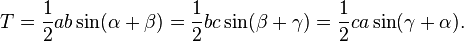 T = \frac{1}{2}ab\sin (\alpha+\beta) = \frac{1}{2}bc\sin (\beta+\gamma) = \frac{1}{2}ca\sin (\gamma+\alpha).