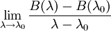 \lim_{\lambda \to \lambda_{0}} \frac{B(\lambda) - B(\lambda_{0})}{\lambda - \lambda_{0}}