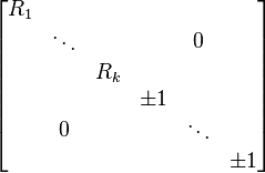 \begin{bmatrix}
\begin{matrix}R_1 & & \\ & \ddots & \\ & & R_k\end{matrix} & 0 \\
0 & \begin{matrix}\pm 1 & & \\ & \ddots & \\ & & \pm 1\end{matrix} \\
\end{bmatrix}