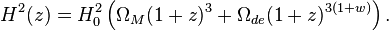 H^2(z)= H_0^2 \left( \Omega_M (1+z)^{3} + \Omega_{de}(1+z)^{3\left(1+w \right)} \right).