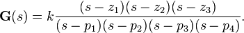  \textbf{G}(s) = k \frac{ (s - z_{1})(s - z_{2})(s - z_{3})
                              }{ (s - p_{1})(s - p_{2})(s - p_{3})(s - p_{4})
                                }. \,