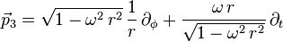 \vec{p}_3 = \sqrt{1-\omega^2 \, r^2} \, \frac{1}{r} \, \partial_\phi + \frac{\omega \, r}{ \sqrt{1-\omega^2 \, r^2}} \, \partial_t