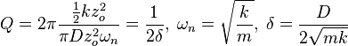 Q=2 \pi \frac{\frac{1} {2} k z_o^2} {\pi D z_o^2 \omega_n} = \frac{1} {2\delta}, \; \omega_n=\sqrt{\frac{k} {m}}, \; \delta=\frac{D} {2\sqrt{mk}}\,\!