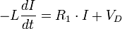 - L {dI \over dt} = R_1 \cdot I + V_D