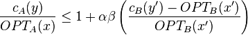 \frac{c_A(y)}{OPT_A(x)} \le 1 + \alpha \beta \left( \frac{c_B(y')-OPT_B(x')}{OPT_B(x')} \right)