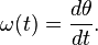 \omega(t) = \frac{d\theta}{dt}.