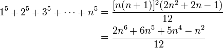 
\begin{align}
1^5 + 2^5 + 3^5 + \cdots + n^5 & = \frac{[n(n+1)]^2(2n^2+2n-1)}{12} \\
& = \frac{2n^6 + 6n^5 + 5n^4 - n^2}{12}
\end{align}
