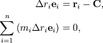 \begin{align}
                               \Delta r_i\mathbf{e}_i &= \mathbf{r}_i - \mathbf{C}, \\
  \sum_{i=1}^n \left(m_i\Delta r_i\mathbf{e}_i\right) &= 0,
\end{align}