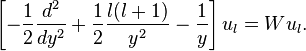  \left[ -\frac{1}{2} \frac{d^2}{dy^2} + \frac{1}{2} \frac{l(l+1)}{y^2} - \frac{1}{y}\right] u_l = W u_l .
