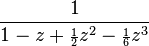 \frac{1}{1 - z + {\scriptstyle\frac{1}{2}}z^2 - {\scriptstyle\frac{1}{6}}z^3}