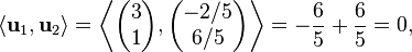 \langle\mathbf{u}_1,\mathbf{u}_2\rangle = \left\langle \begin{pmatrix}3\\1\end{pmatrix}, \begin{pmatrix}-2/5\\6/5\end{pmatrix} \right\rangle = -\frac65 + \frac65 = 0,