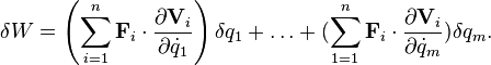  \delta W = \left(\sum_{i=1}^n \mathbf{F}_i\cdot \frac{\partial \mathbf{V}_i}{\partial \dot{q}_1}\right)\delta q_1 + \ldots + (\sum_{1=1}^n \mathbf{F}_i\cdot \frac{\partial \mathbf{V}_i}{\partial \dot{q}_m})\delta q_m. 