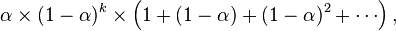 \alpha \times (1-\alpha)^k \times \left(1 + (1-\alpha) + (1-\alpha)^2 + \cdots \right),