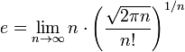  e= \lim_{n \to \infty} n\cdot\left ( \frac{\sqrt{2 \pi n}}{n!} \right )^{1/n}   