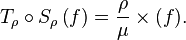 T_\rho\circ S_\rho \left( f\right)=\frac{\rho}{\mu}\times (f).