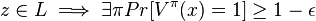 z \in L \implies \exists \pi Pr[V^{\pi} (x) = 1] \ge 1 - \epsilon