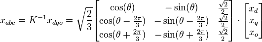 x_{abc} = K^{-1}x_{dqo} = \sqrt{\frac{2}{3}}\begin{bmatrix}\cos(\theta)& - \sin(\theta)&\frac{\sqrt{2}}{2}\\
\cos(\theta - \frac{2\pi}{3})& - \sin(\theta - \frac{2\pi}{3})&\frac{\sqrt{2}}{2}\\
\cos(\theta + \frac{2\pi}{3})& - \sin(\theta + \frac{2\pi}{3})&\frac{\sqrt{2}}{2}\end{bmatrix} \cdot
\begin{bmatrix}x_d\\x_q\\x_o\end{bmatrix}