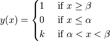 y(x)=\begin{cases}
   1&\mbox{ if }x\geq\beta\\
   0&\mbox{ if }x\leq\alpha \\
   k&\mbox{ if }\alpha<x<\beta
\end{cases}