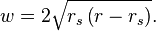 
w = 2 \sqrt{r_{s} \left( r - r_{s} \right)}.
