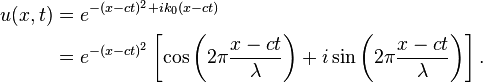 \begin{align}
 u(x,t) &= e^{-(x-ct)^2 +ik_0(x-ct)}\\ 
&= e^{-(x-ct)^2} \left[\cos\left(2\pi \frac{x-ct}{\lambda}\right)+ i\sin\left(2\pi\frac{x-ct}{\lambda}\right)\right].
\end{align} 