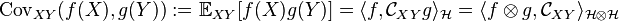  \text{Cov}_{XY} (f(X), g(Y)) := \mathbb{E}_{XY} [f(X) g(Y)] = \langle f , \mathcal{C}_{XY} g \rangle_{\mathcal{H}} = \langle f \otimes g , \mathcal{C}_{XY} \rangle_{\mathcal{H} \otimes \mathcal{H}} 