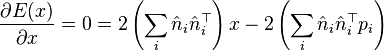 \frac{\partial E(x)}{\partial x} = 0 = 2 \left(\sum_i \hat n_i \hat n_i^\top\right) x - 2 \left(\sum_i \hat n_i \hat n_i^\top p_i\right) 