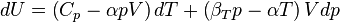 dU = \left(C_{p}-\alpha p V\right)dT +\left(\beta_{T}p-\alpha T\right)Vdp\,