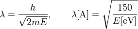 
\begin{align}
\lambda = \frac{h}{\sqrt{2mE}}, \qquad \lambda[\textrm{A}]=\sqrt{\frac{150}{E[\textrm{eV}]}}
\end{align}
