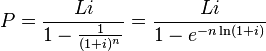 
P= \frac{Li}{1-\frac{1}{(1+i)^n}}=\frac{Li}{1-e^{-n\ln(1+i)}}
