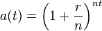 a(t) = \left(1 + \frac {r} {n}\right) ^ {nt} 