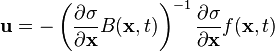 \mathbf {u} =-\left({\frac {\partial \sigma }{\partial \mathbf {x} }}B(\mathbf {x} ,t)\right)^{-1}{\frac {\partial \sigma }{\partial \mathbf {x} }}f(\mathbf {x} ,t)