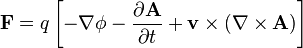 \mathbf{F} = q\left[-\nabla \phi- \frac{\partial \mathbf{A}}{\partial t}+\mathbf{v}\times(\nabla\times\mathbf{A})\right]